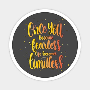ONCE YOU BECOME FEARLESS LIFE BECOMES LIMITLESS - MOTIVATIONAL QUOTE Magnet